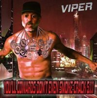Viper - YOU&rsquo;LL COWARDS DON&rsquo;T EVEN SMOKE CRACK 5.1.1