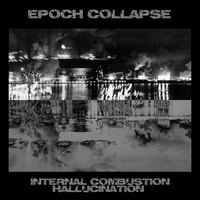 Epoch Collapse - Internal Combustion Hallucination