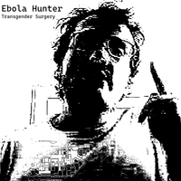 Ebola Hunter - Transgender Surgery
