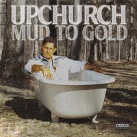 Upchurch - Mud to Gold