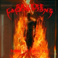 Severe Lacerations - Burning The Mortal Coil