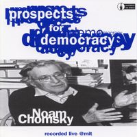 Noam Chomsky - Prospects For Democracy