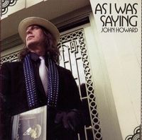 John Howard - As I Was Saying