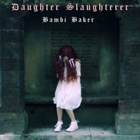 Bambi Baker - Daughter Slaughterer