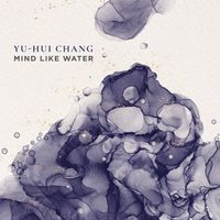 Yu-Hui Chang / Dinosaur Annex Music Ensemble / Conference Ensemble / Lydian String Quartet / Rhonda Rider - Mind Like Water