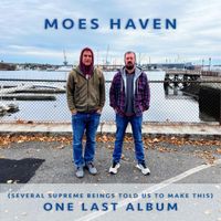 Moes Haven - (Several Supreme Beings Told Us To Make This) One Last Album