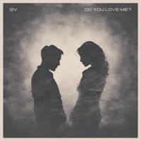GV - do you love me?