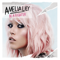 Amelia Lily - Be A Fighter