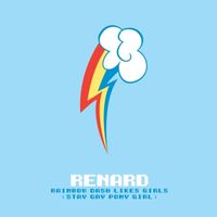 Renard - Rainbow Dash Likes Girls (Stay Gay Pony Girl)