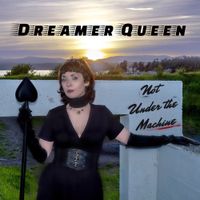 Dreamer Queen - Not Under the Machine