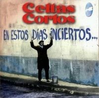Celtas Cortos - En estos d&iacute;as inciertos...
