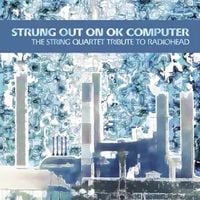 The String Quartet - Tribute to Radiohead: Strung Out on OK Computer