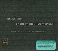 Piia Komsi, Samuel Favre, Dimitri Vassilakis, Ensemble Intercontemporain, Kazushi Ōno, Patrick Davin, David Robertson & Stefan Asbury - Unsuk Chin: Akrostichon-Wortspiel