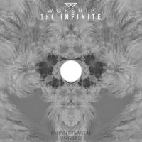 Worship The Infinite - Infinite Fractal Universe