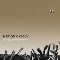 Youngblood Brass Band - Is That A Riot?