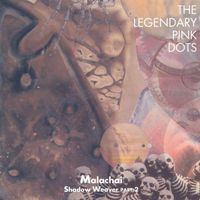 The Legendary Pink Dots - Malachai: Shadow Weaver Part 2