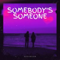 Alex Belser - Somebody's Someone
