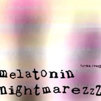 Dream, Ivory - Melatonin Nightmarezzz