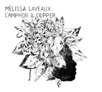 M&eacute;lissa Laveaux - Camphor and Copper