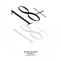18+ - Babyfather / GAIKA Remixes