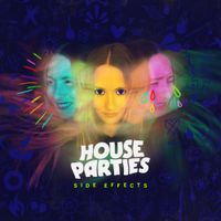 House Parties - Side Effects