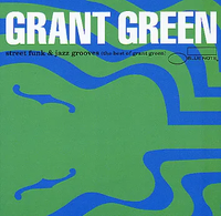 Grant Green - Street Funk & Jazz Grooves: The Best of Grant Green