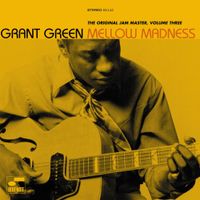 Grant Green - Mellow Madness: The Original Jam Master, Volume Three