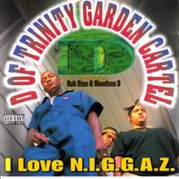 D Of Trinity Garden Cartel - I Love N.I.G.G.A.Z.