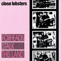 Close Lobsters - Foxheads Stalk This Land
