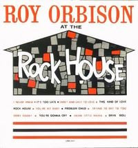 Roy Orbison - Roy Orbison at the Rock House