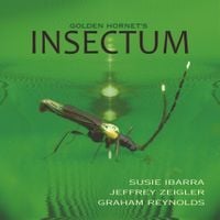 Susie Ibarra, Jeffrey Zeigler & Graham Reynolds - Insectum