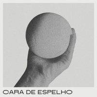 Cara de Espelho - Cara De Espelho
