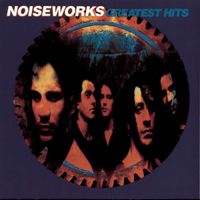 Noiseworks - Greatest Hits