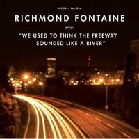 Richmond Fontaine - We Used to Think the Freeway Sounded Like a River