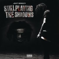 Jdot Breezy - Still Playing The Shadows
