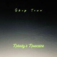 Skip Town - Nobody&rsquo;s Novocaine