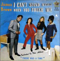 James Brown & The Famous Flames - I Can't Stand Myself When You Touch Me