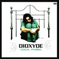 Dioxyde - Social Phobia