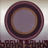 John Zorn - Locus Solus [Reissue]