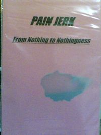 Pain Jerk - From Nothing To Nothingness