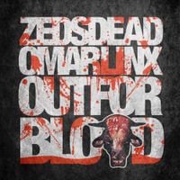 Zeds Dead - Out For Blood