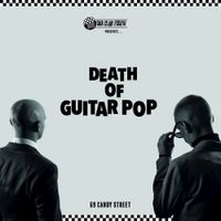 Death Of Guitar Pop - 69 Candy Street