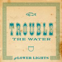 The Lower Lights - Trouble the Water