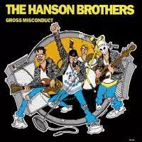 Hanson Brothers - Gross Misconduct
