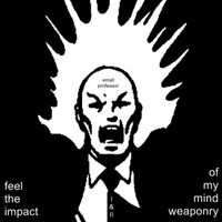 Small Professor - Feel the Impact of My Mind Weaponry I & II