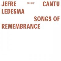 Jefre Cantu-Ledesma - Songs of Remembrance