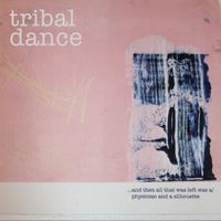 Tribal Dance - ...And Then All That Was Left Was A Physician And A Silhouette