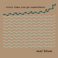 Mal Blum - Every Time You Go Somewhere