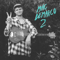 Mac DeMarco - Freaking Out the Neighborhood
