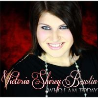 Victoria Shirey Bowlin - Who I Am Today